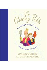 The Cleaning Bible: Kim and Aggie's Complete Guide to Modern Household Management