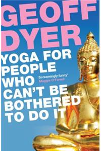 Yoga for People Who Can't Be Bothered to Do It