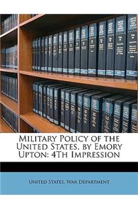 Military Policy of the United States, by Emory Upton: 4Th Impression