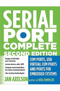 Serial Port Complete: COM Ports, USB Virtual COM Ports, and Ports for Embedded Systems