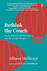 Rethink the Couch: Into the Bedrooms and Boardrooms of Asia with an Expat Therapist