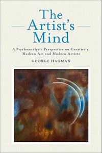 Artist's Mind: A Psychoanalytic Perspective on Creativity, Modern Art and Modern Artists