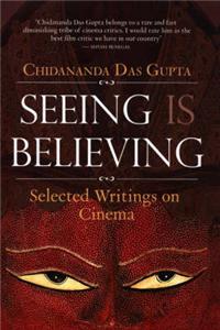 Seeing is Believing: Selected Writings on Cinema