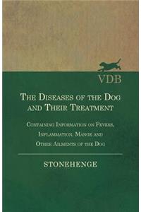 Diseases of the Dog and Their Treatment - Containing Information on Fevers, Inflammation, Mange and Other Ailments of the Dog