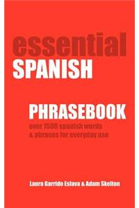 Essential Spanish Phrasebook. Over 1500 Most Useful Spanish Words and Phrases for Everyday Use