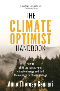 Climate Optimist Handbook: How to Shift the Narrative on Climate Change and Find the Courage to Choose Change