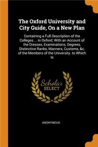 The Oxford University and City Guide, on a New Plan