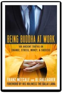 Being Buddha At Work: 100 Ancient Truths On Change, Stress, Money And Success