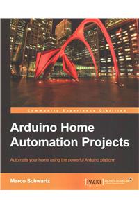 Arduino Home Automation: Automate Your Home Using the Powerful Arduino Platform