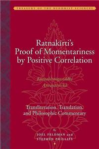 Ratnakirti's Proof of Momentariness by Positive Correlation (Ksanabhangasiddhi Anvayatmika)