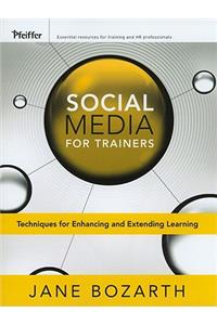 Social Media for Trainers: Techniques for Enhancing and Extending Learning