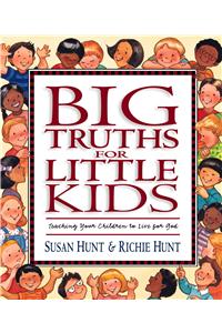 Big Truths for Little Kids: Teaching Your Children to Live for God