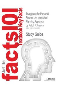 Studyguide for Personal Finance: An Integrated Planning Approach by Ralph R Frasca, ISBN 9780136063032