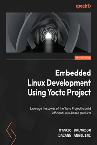 Embedded Linux Development Using Yocto Projects - Third Edition