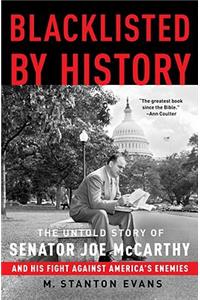 Blacklisted by History: The Untold Story of Senator Joe McCarthy and His Fight Against America's Enemies