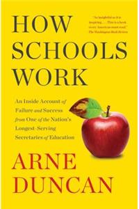 How Schools Work: An Inside Account of Failure and Success from One of the Nation's Longest-Serving Secretaries of Education