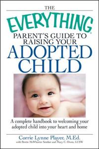 Everything Parent's Guide to Raising Your Adopted Child