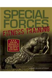 Special Forces Fitness Training: Gym-Free Workouts to Build Muscle and Get in Elite Shape