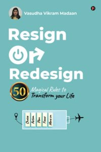 Resign OR Redesign: 50 Magical Rules to Transform Your Life