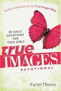 True Images Devotional: 90 Daily Devotions for Teen Girls