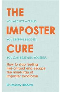 Imposter Cure: Escape the Mind-Trap of Imposter Syndrome