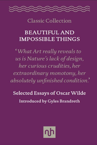 Beautiful and Impossible Things: Selected Essays of Oscar Wilde