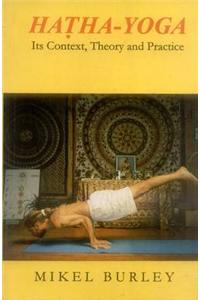 Hatha Yoga: Its Context, Theory and Practice