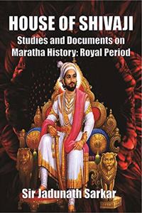 HOUSE OF SHIVAJI : Studies and Documents on Maratha History: Royal Period