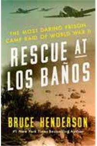 Rescue at Los BaÃ±os: The Most Daring Prison Camp Raid of World War II