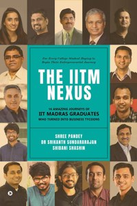 IITM Nexus: 16 Amazing Journeys of IIT Madras Graduates Who Turned into Business Tycoons