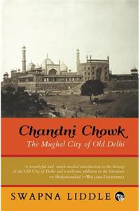 Chandni Chowk: The Mughal City of Old Delhi