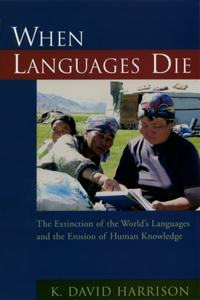 When Languages Die: The Extinction of the World's Languages and the Erosion of Human Knowledge