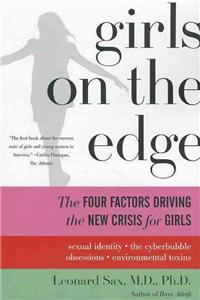 Girls on the Edge: The Four Factors Driving the New Crisis for Girls: Sexual Identity, the Cyberbubble, Obsessions, Environmental Toxins