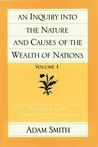 Inquiry Into the Nature and Causes of the Wealth of Nations (Vol. 1)