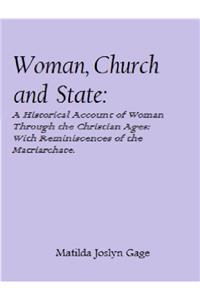 Woman, Church and State: A Historical Account of the Status of Woman Through the Christian Ages: With Reminiscences of Matriarchate