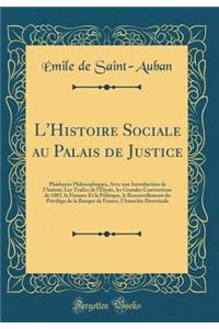 L'Histoire Sociale Au Palais de Justice: Plaidoyers Philosophiques, Avec Une Introduction de l'Auteur; Les Trafics de l'ï¿½lysï¿½e, Les Grandes Conventions de 1883, La Finance Et La Politique, Le Renouvellement Du Privilï¿½ge de la Banque de France