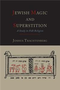 Jewish Magic and Superstition: A Study in Folk Religion