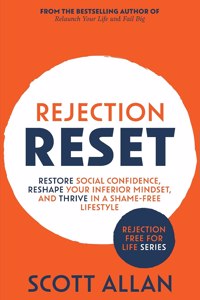 Rejection Reset: Restore Social Confidence, Reshape Your Inferior Mindset, and Thrive In a Shame-Free Lifestyle