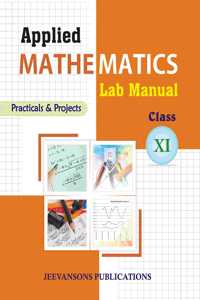 Applied Mathematics Lab Manual (Practicals and Projects) For Class XI