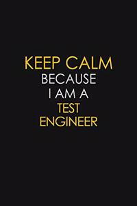 Keep Calm Because I Am A Test Engineer