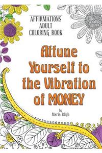 Attune Yourself to the Vibration of Money: Affirmations Adult Coloring Book