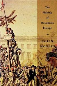 The Making of Bourgeois Europe: Absolutism, Revolution, and the Rise of Capitalism in England, France and Germany