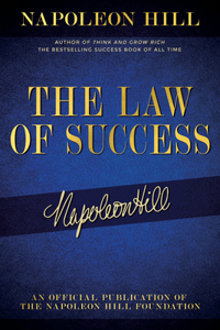 Law of Success: Napoleon Hill's Writings on Personal Achievement, Wealth and Lasting Success