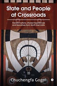 State and People at Crossroads: Transformations, Shared Experiences and Narratives from North East India