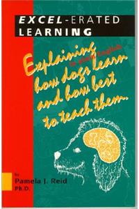 Excel-Erated Learning: Explaining in Plain English How Dogs Learn and How Best to Teach Them