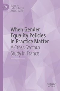 When Gender Equality Policies in Practice Matter: A Comparative Study in France