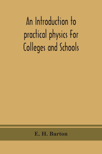 introduction to practical physics For Colleges and Schools