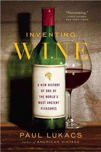 Inventing Wine: A New History of One of the World's Most Ancient Pleasures