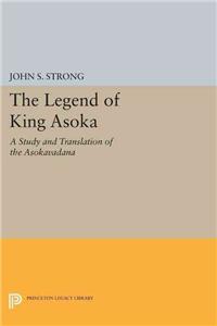 The Legend of King Asoka: A Study and Translation of the Asokavadana