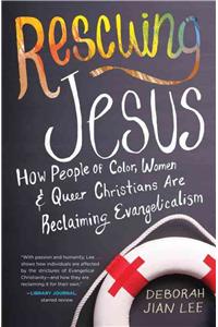 Rescuing Jesus: How People of Color, Women, and Queer Christians Are Reclaiming Evangelicalism